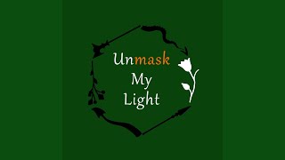 Unmask My Light