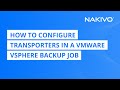 How to Configure Transporters for a VMware vSphere Backup Job in NAKIVO Backup & Replication