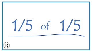 1/5   of   1/5       (one-fifth of one-fifth)