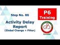 🔴 Project Activity Delay Report in Primavera(P6) / (Combination of Global Change and Filter)