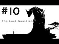 The Last Guardian Walkthrough Gameplay Part 10 (Full Game) – 1080p Full HD PS4 – No Commentary