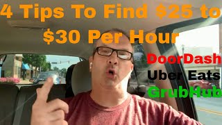 DoorDash, Uber Eats, \u0026 GrubHub - 4 tips to find $25 to $30 per hour