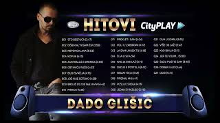 🎶 DADO GLIŠIĆ │ HITOVI │ CITYPLAY MUSIC 🎶