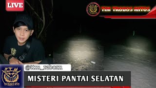 🔴LIVE - MISTERI PANTAI SELATAN || tim trobos mitos