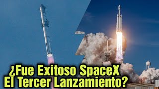 SpaceX Completa Con Éxito El Tercer Lanzamiento De Starship Pero Pierde Al Cohete