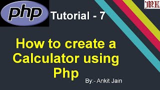 Create a Calculator Using Php || Php Tutorial - 7 || By:- Ankit Jain