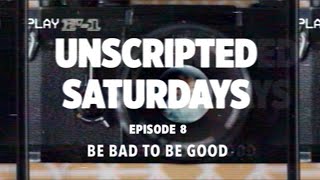 Episode 8: BE BAD TO BE GOOD | Unscripted Saturdays