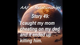 Story 49: I caught my mom in an affair that literally killed my dad.