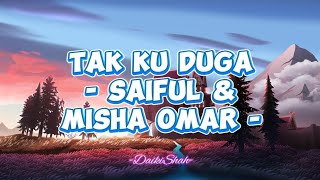 Saiful \u0026 Misha Omar - Tak Ku Duga (Lirik Lagu)