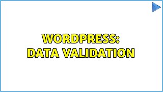 Wordpress: Data Validation (2 Solutions!!)