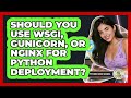 Should You Use WSGI, Gunicorn, Or Nginx For Python Deployment? - Python Code School