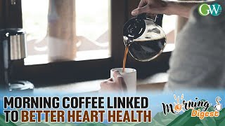 MORNING COFFEE MAY LOWER RISK OF DYING FROM CARDIOVASCULAR DISEASE: STUDY