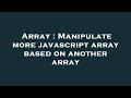 Array : Manipulate more javascript array based on another array