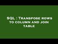 SQL : Transpose rows to column and join table
