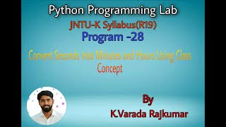 Python Programming Lab (Program - 28) Convert Seconds into Minutes and Hours Using Class Concept
