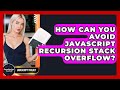 How Can You Avoid JavaScript Recursion Stack Overflow? - JavaScript Toolkit