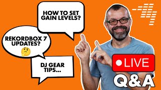 Gain levels, Rekordbox 7 updates, DJ gear tips // Live Q&A