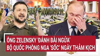 Toàn cảnh thế giới 6/1: Ông Zelensky 'đánh bài ngửa', Bộ quốc phòng Nga 'sốc’ ngày thảm kịch