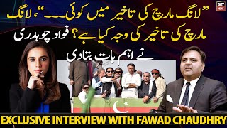 what is the reason for the delay in the long march? Fawad Chaudhry made an important point