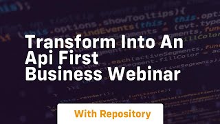 Transform into an api first business webinar