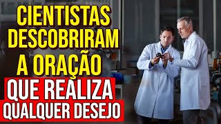 CIENTISTAS DESCOBRIRAM A ORAÇÃO QUE REALIZA QUALQUER DESEJO