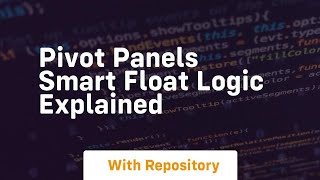 pivot panels smart float logic explained