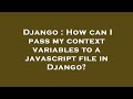 Django : How can I pass my context variables to a javascript file in Django?