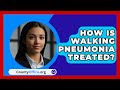 How Is Walking Pneumonia Treated? | CountyOffice.org