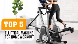 Top 5 Best Elliptical Machines For Home Workout