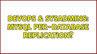 DevOps & SysAdmins: MySQL per-database replication? (3 Solutions!!)