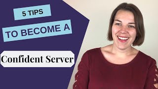 How to be a good server? 5 Tips to boost your confidence during your shift!