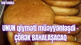 UNUN qiyməti müəyyənləşdi - ÇÖRƏK BAHALAŞACAQ