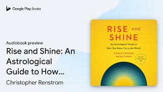 Rise and Shine: An Astrological Guide to How… by Christopher Renstrom · Audiobook preview