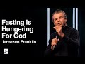 Fasting is Hungering For God | Jentezen Franklin