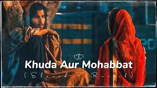 Khuda Aur Mohabbat - Song - (Slowed +Reverb) #khudaaurmohabbat