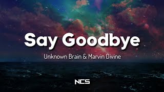 Unknown Brain - Say Goodbye (ft. Marvin Divine) [NCS Lyrics]