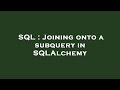 SQL : Joining onto a subquery in SQLAlchemy