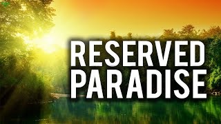 THERE IS A RESERVED SPOT IN PARADISE FOR YOU!