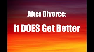 After Divorce: It DOES Get Better