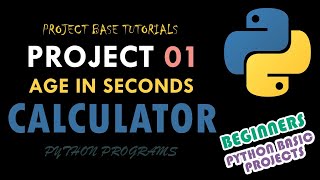 Python Programming | Age in Seconds Calculator | Python Projects For Beginners | Basic Python