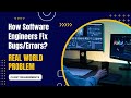How do Software Engineers fix Bugs/Errors in Real World Applications ? Software Bugs Fixation