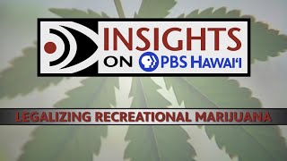 Will Hawaiʻi Be the Next State to Legalize Recreational Marijuana? | INSIGHTS ON PBS HAWAIʻI
