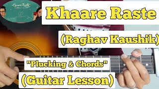 Khaare Raste - Raghav Kaushik | Guitar Lesson | Plucking \u0026 Chords |