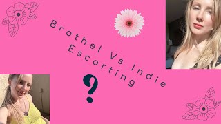 Brothel Vs Independent Escorting (my experience)
