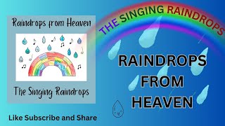 Raindrops from Heaven - The Singing Raindrops - for all children from 0-99, uplifting & inspiring