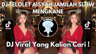 DJ TELOLET AISYAH JAMILAH SLOW MENGKANE VIRAL TIKTOK 2024 JEDAG JEDUG FULL BASS TERBARU