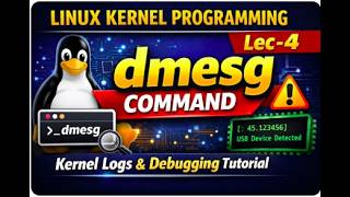 lec-4: dmesg in Linux Kernel Programming | Linux Kernel Programming | Kernel Debugging Using dmesg