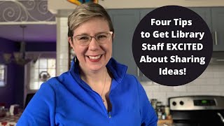 Four Tips to Get Library Staff EXCITED About Sharing Ideas for Library Marketing!