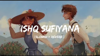 Ishq Sufiyana [Slowed+Reverb]- Sunidhi Chauhan | mrx music | Exquisite