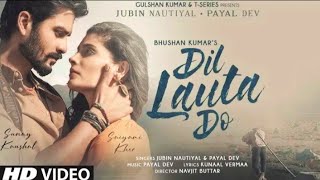 Dil Lauta Do Song | Jubin Nautiyal,Payal Dev | Sunny K, Saiyamik K |Kunaal V | Navjit B
